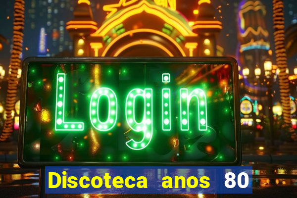 Discoteca anos 80 internacional sua musica